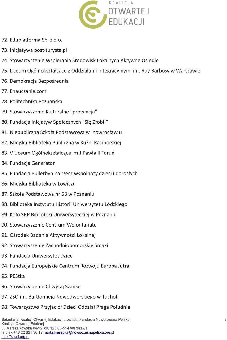 Niepubliczna Szkoła Podstawowa w Inowrocławiu 82. Miejska Biblioteka Publiczna w Kuźni Raciborskiej 83. V Liceum Ogólnokształcące im.j.pawła II Toruń 84. Fundacja Generator 85.