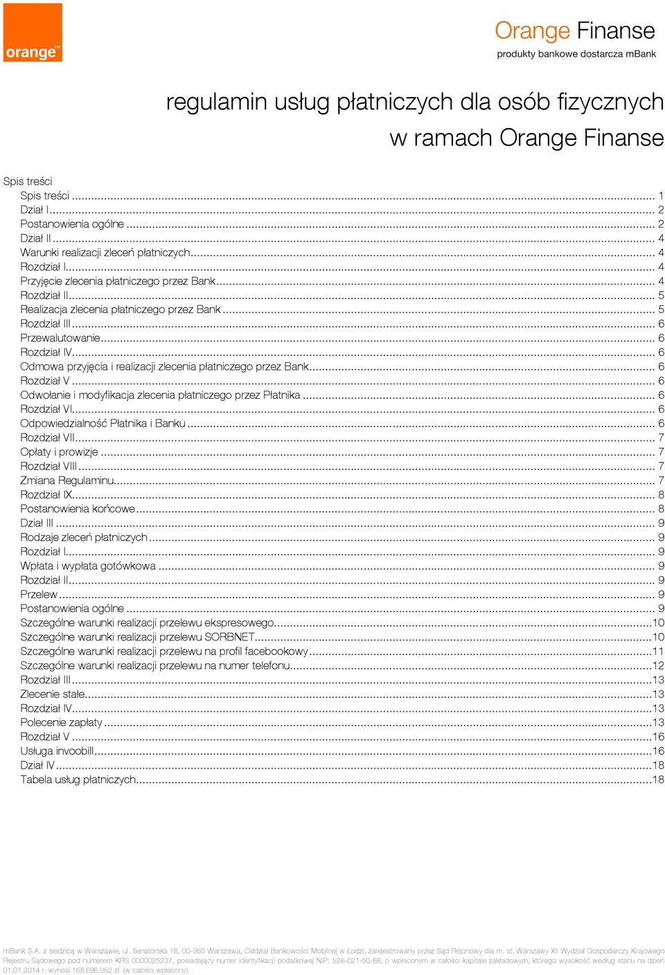 .. 6 Odmowa przyjęcia i realizacji zlecenia płatniczego przez Bank... 6 Rozdział V... 6 Odwołanie i modyfikacja zlecenia płatniczego przez Płatnika... 6 Rozdział VI.