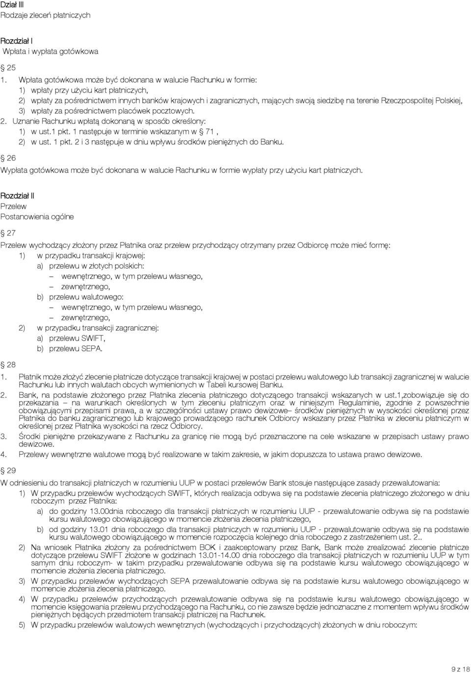 terenie Rzeczpospolitej Polskiej, 3) wpłaty za pośrednictwem placówek pocztowych. 2. Uznanie Rachunku wpłatą dokonaną w sposób określony: 1) w ust.1 pkt.