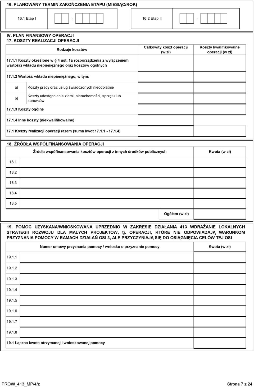 1.3 Koszty ogólne 17.1.4 Inne koszty (niekwalifikowalne) 17.1 Koszty realizacji operacji razem (suma kwot 17.1.1-17.1.4) 18.