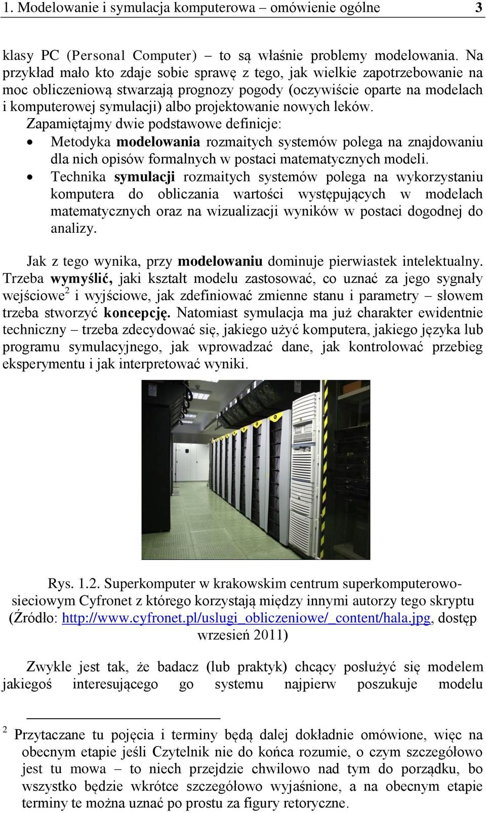 nowych leków. Zapamiętajmy dwie podstawowe definicje: Metodyka modelowania rozmaitych systemów polega na znajdowaniu dla nich opisów formalnych w postaci matematycznych modeli.