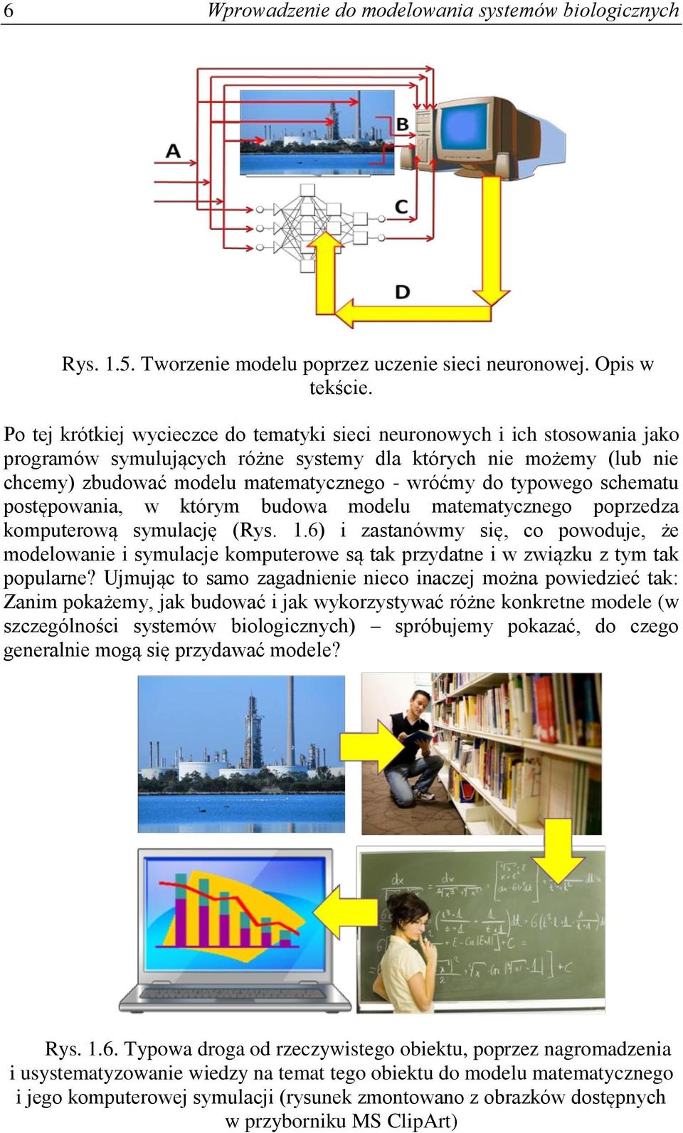 typowego schematu postępowania, w którym budowa modelu matematycznego poprzedza komputerową symulację (Rys. 1.