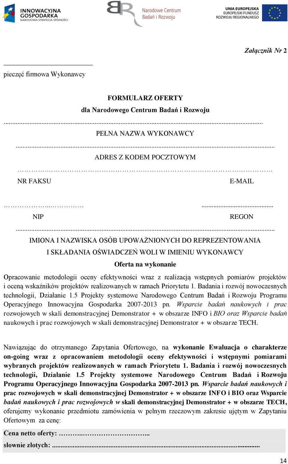 pomiarów projektów i oceną wskaźników projektów realizowanych w ramach Priorytetu 1. Badania i rozwój nowoczesnych technologii, Działanie 1.