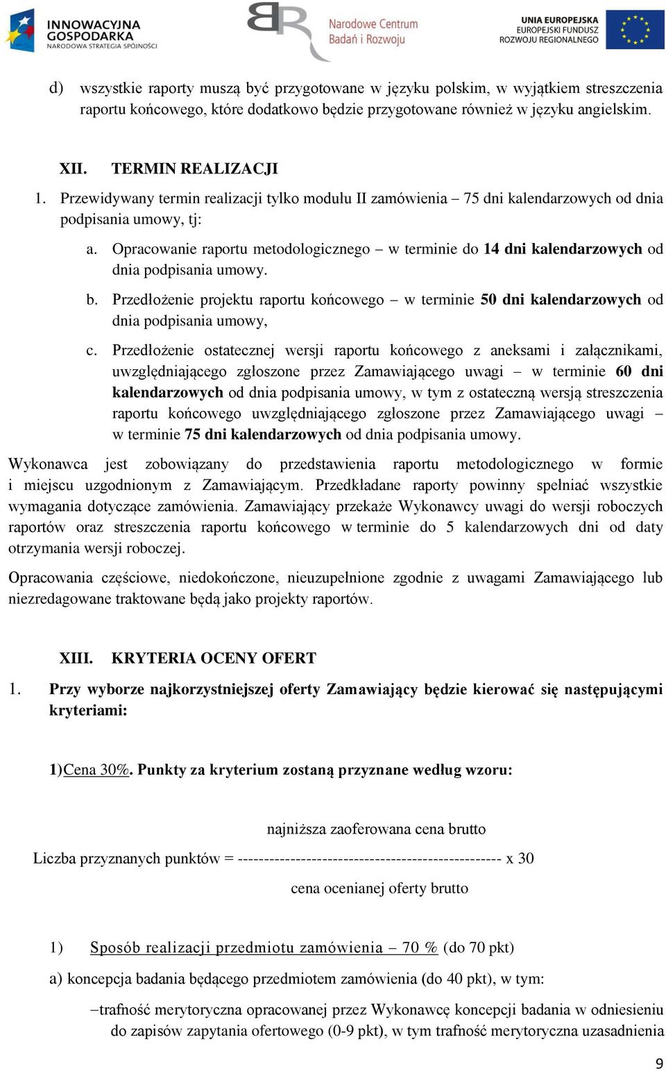 Opracowanie raportu metodologicznego w terminie do 14 dni kalendarzowych od dnia podpisania umowy. b.