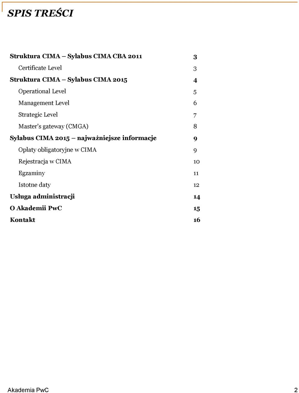 gateway (CMGA) 8 Sylabus CIMA 2015 najważniejsze informacje 9 Opłaty obligaryjne w CIMA 9