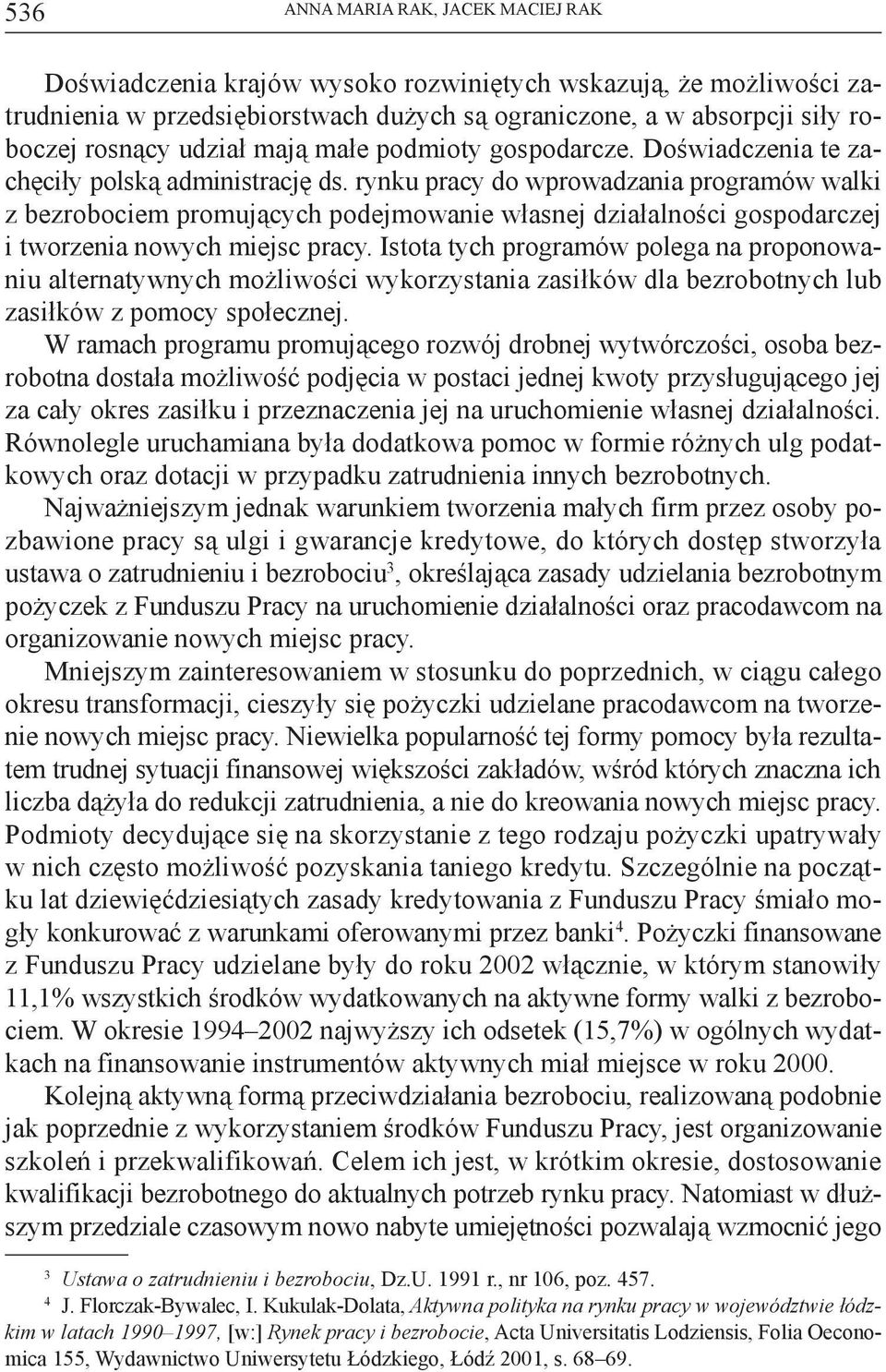 rynku pracy do wprowadzania programów walki z bezrobociem promujących podejmowanie własnej działalności gospodarczej i tworzenia nowych miejsc pracy.