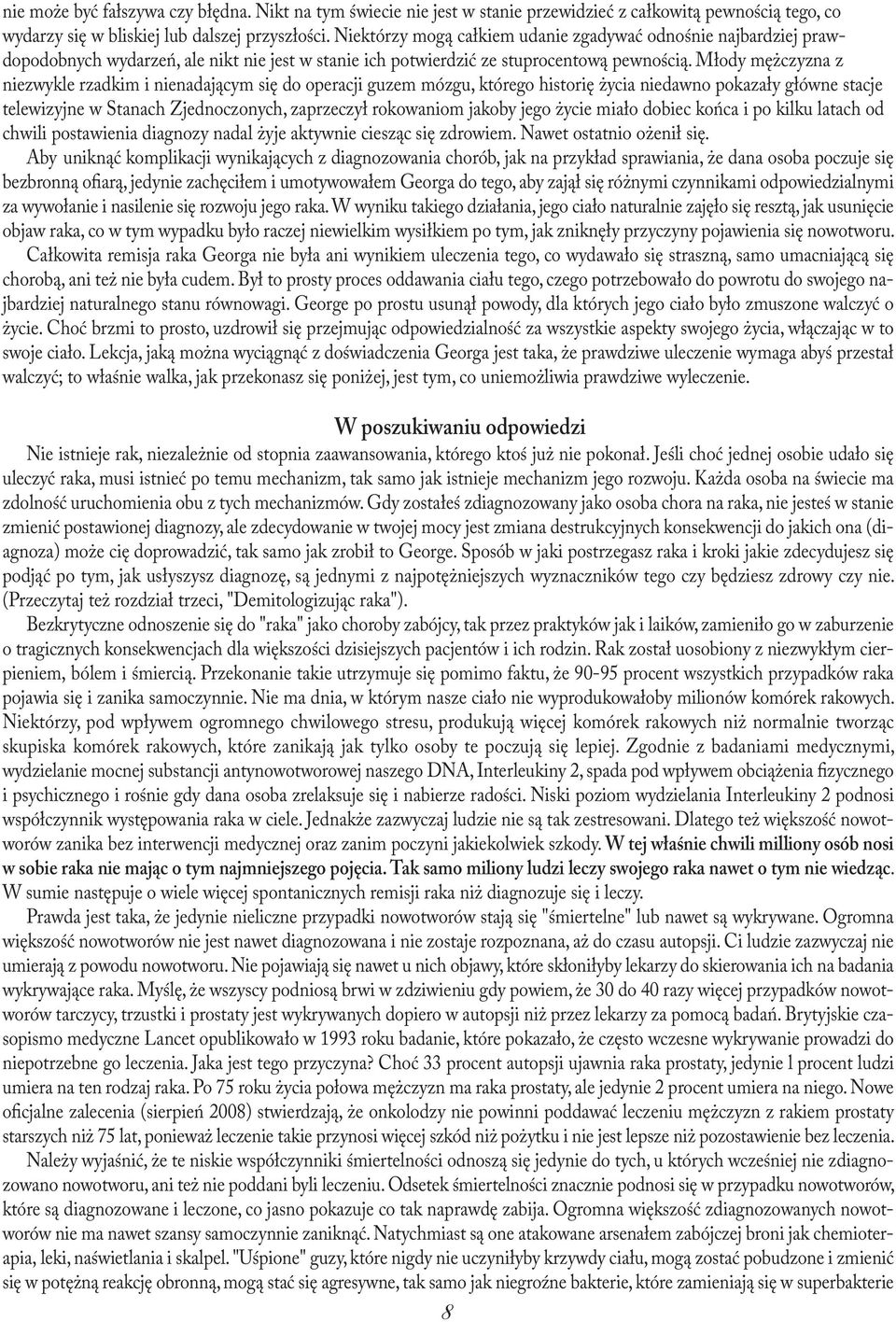 Młody mężczyzna z niezwykle rzadkim i nienadającym się do operacji guzem mózgu, którego historię życia niedawno pokazały główne stacje telewizyjne w Stanach Zjednoczonych, zaprzeczył rokowaniom