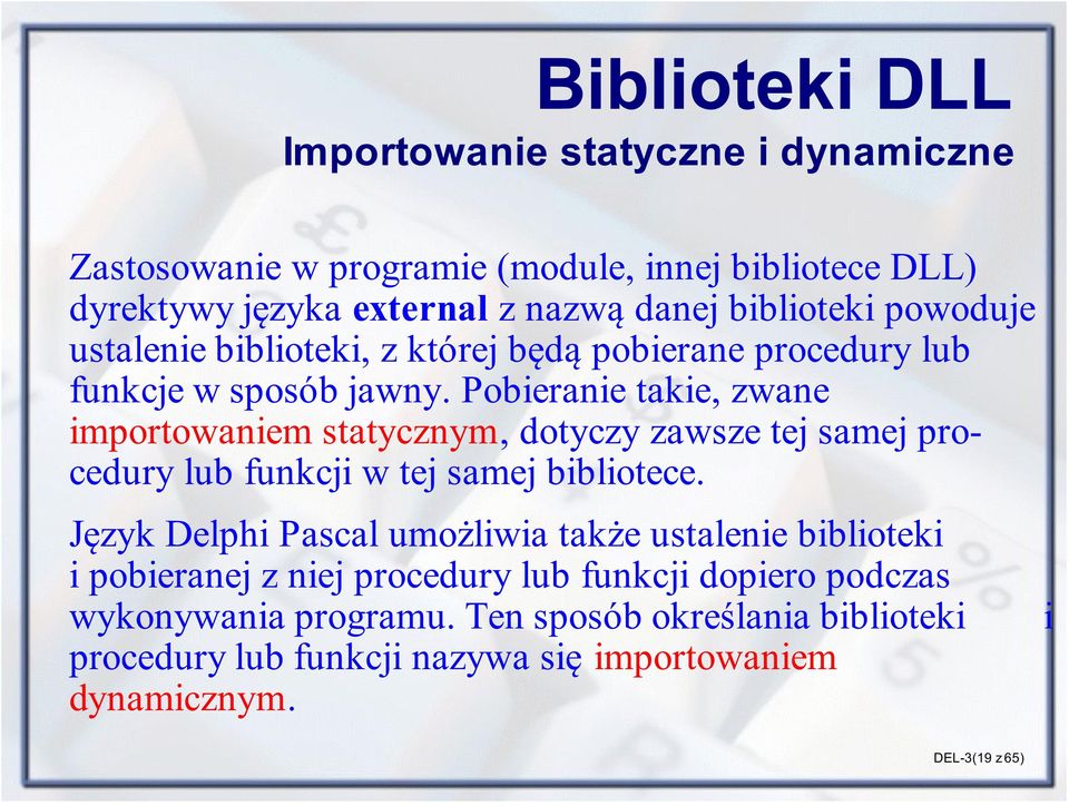 Pobieranie takie, zwane importowaniem statycznym, dotyczy zawsze tej samej procedury lub funkcji w tej samej bibliotece.