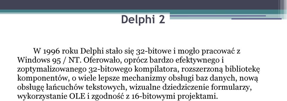 rozszerzoną bibliotekę komponentów, o wiele lepsze mechanizmy obsługi baz danych, nową