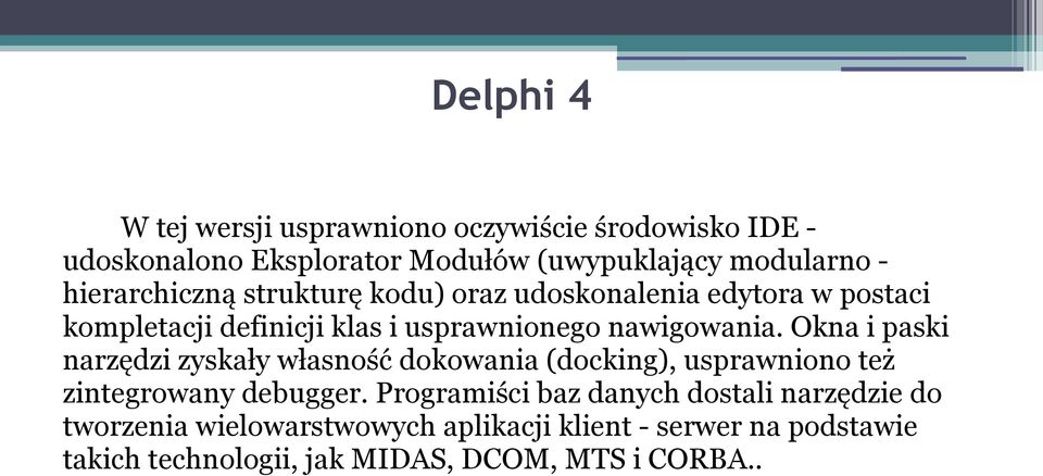 Okna i paski narzędzi zyskały własność dokowania (docking), usprawniono też zintegrowany debugger.