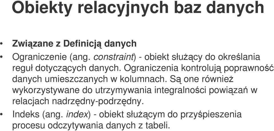 Ograniczenia kontroluj poprawno danych umieszczanych w kolumnach.