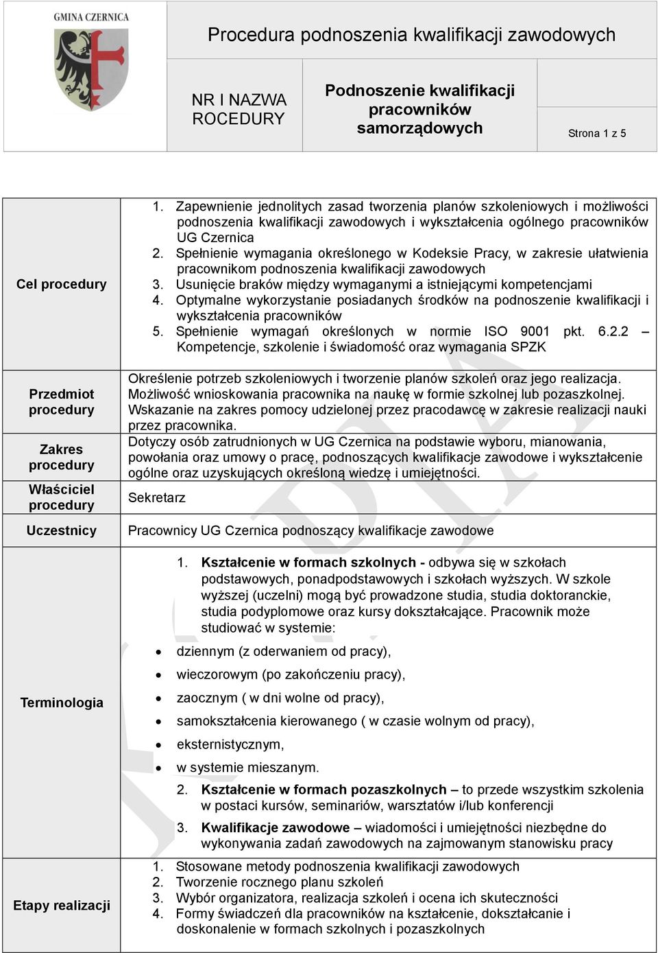 Spełnienie wymagania określonego w Kodeksie Pracy, w zakresie ułatwienia pracownikom podnoszenia kwalifikacji zawodowych 3. Usunięcie braków między wymaganymi a istniejącymi kompetencjami 4.