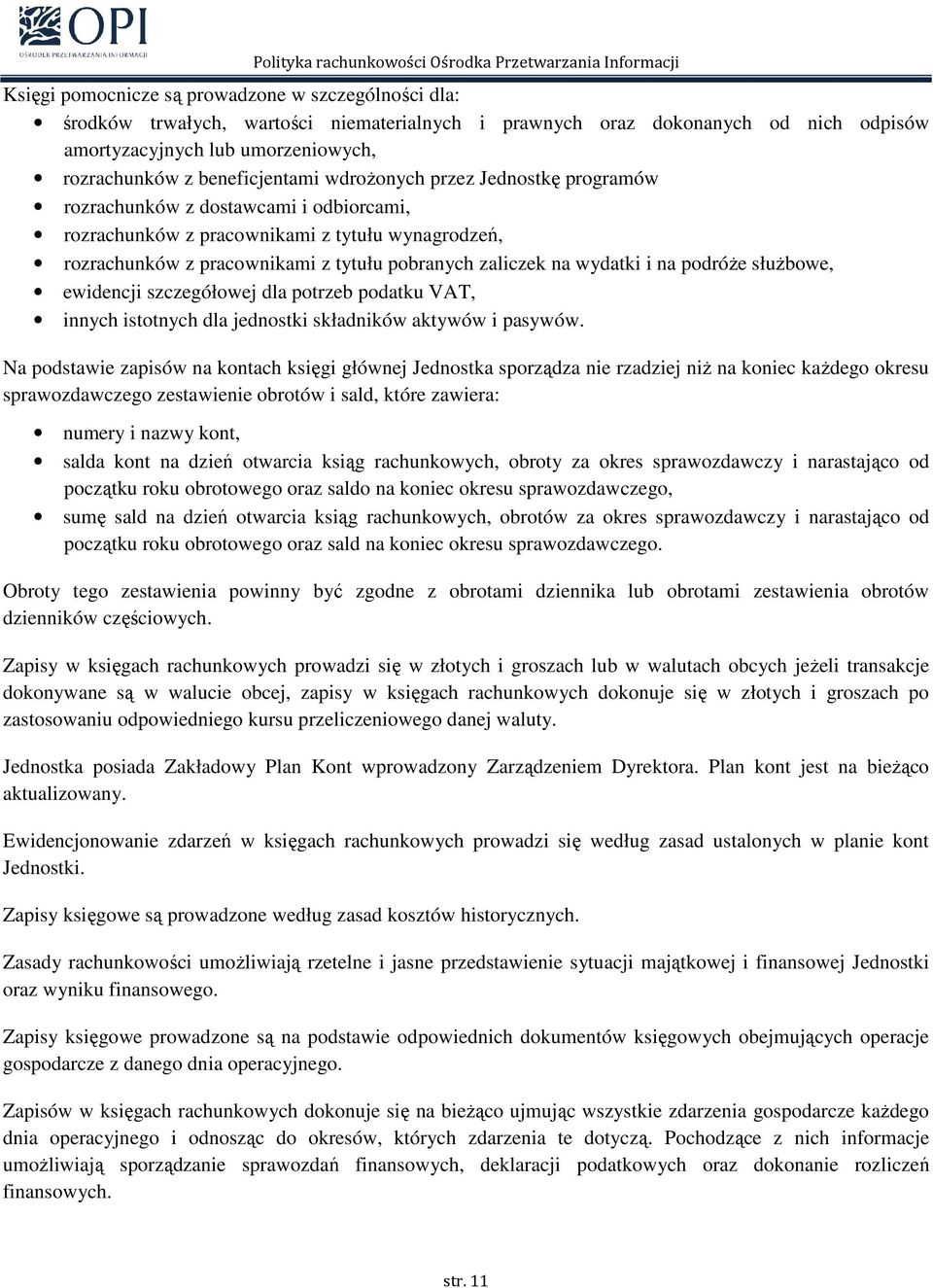 na wydatki i na podróŝe słuŝbowe, ewidencji szczegółowej dla potrzeb podatku VAT, innych istotnych dla jednostki składników aktywów i pasywów.