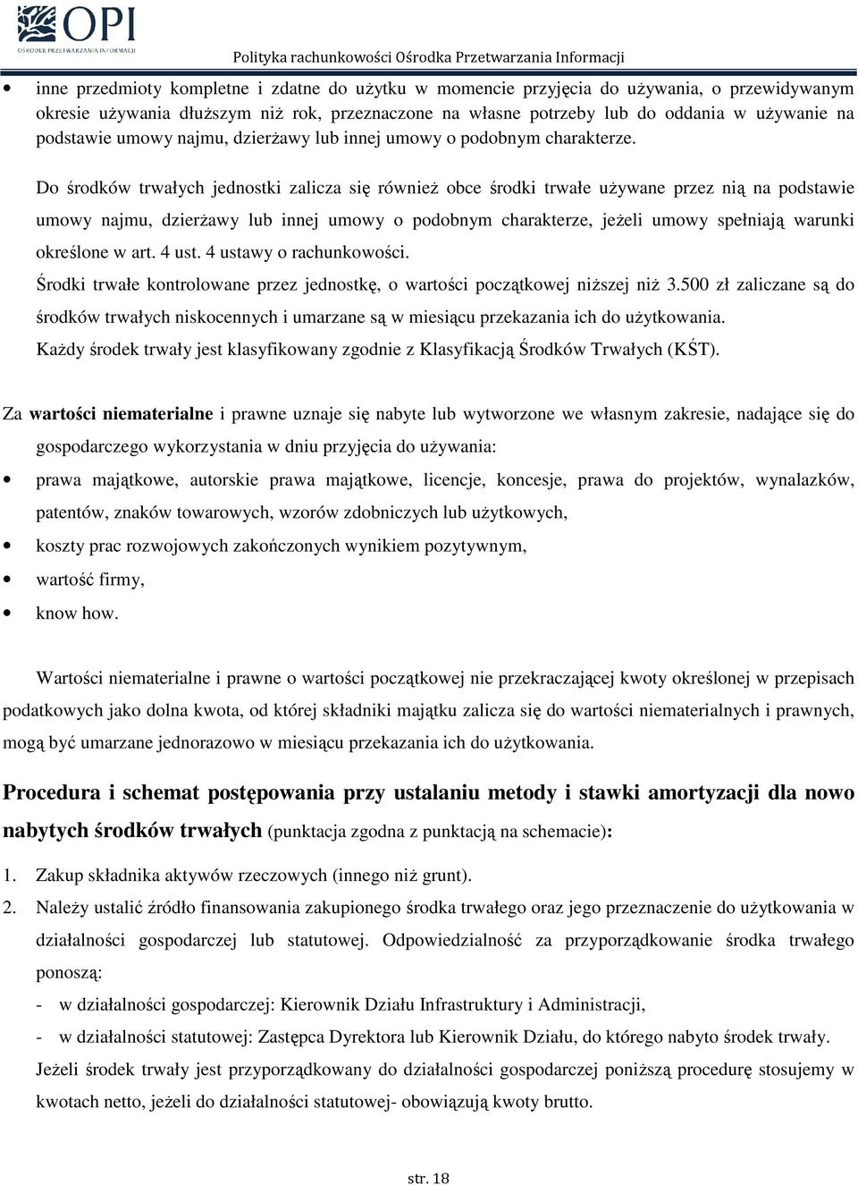 Do środków trwałych jednostki zalicza się równieŝ obce środki trwałe uŝywane przez nią na podstawie umowy najmu, dzierŝawy lub innej umowy o podobnym charakterze, jeŝeli umowy spełniają warunki