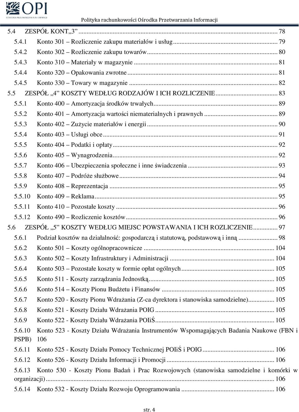 .. 89 5.5.3 Konto 402 ZuŜycie materiałów i energii... 90 5.5.4 Konto 403 Usługi obce... 91 5.5.5 Konto 404 Podatki i opłaty... 92 5.5.6 Konto 405 Wynagrodzenia... 92 5.5.7 Konto 406 Ubezpieczenia społeczne i inne świadczenia.