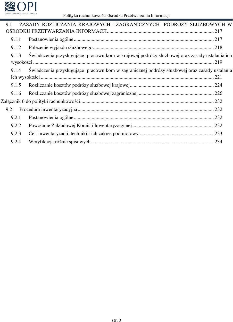 .. 226 Załącznik 6 do polityki rachunkowości... 232 9.2 Procedura inwentaryzacyjna... 232 9.2.1 Postanowienia ogólne... 232 9.2.2 Powołanie Zakładowej Komisji Inwentaryzacyjnej... 232 9.2.3 Cel inwentaryzacji, techniki i ich zakres podmiotowy.