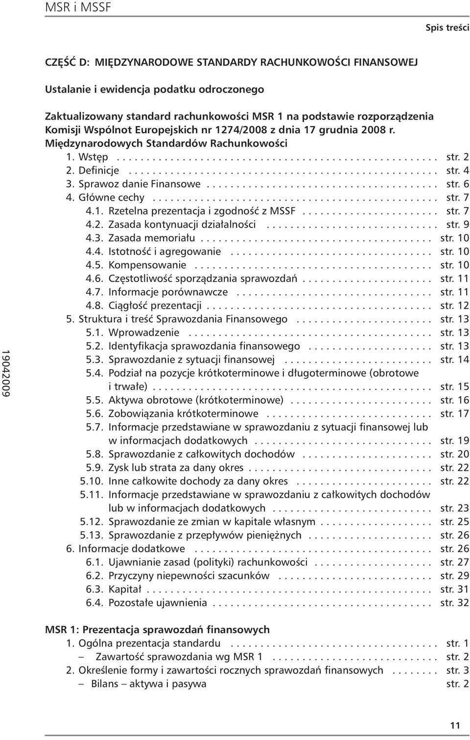 Sprawoz danie Finansowe....................................... str. 6 4. Główne cechy................................................ str. 7 4.1. Rzetelna prezentacja i zgodność z MSSF....................... str. 7 4.2.