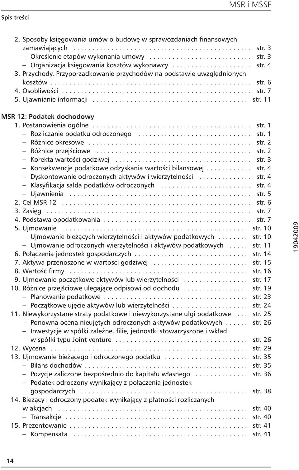 Ujawnianie informacji......................................... str. 11 MSR 12: Podatek dochodowy 1. Postanowienia ogólne.......................................... str. 1 Rozliczanie podatku odroczonego.