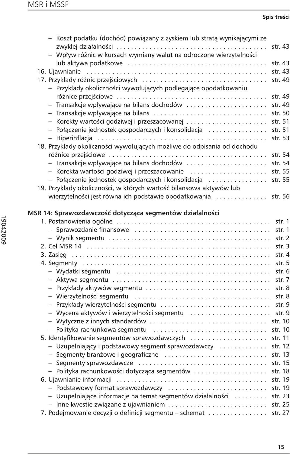 ........................................ str. 49 Transakcje wpływające na bilans dochodów...................... str. 49 Transakcje wpływające na bilans............................... str. 50 Korekty wartości godziwej i przeszacowanej.