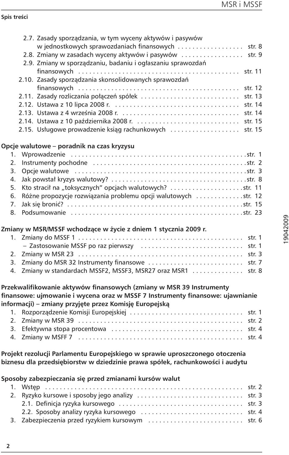 11. Zasady rozliczania połączeń spółek........................... str. 13 2.12. Ustawa z 10 lipca 2008 r................................... str. 14 2.13. Ustawa z 4 września 2008 r................................. str. 14 2.14. Ustawa z 10 października 2008 r.