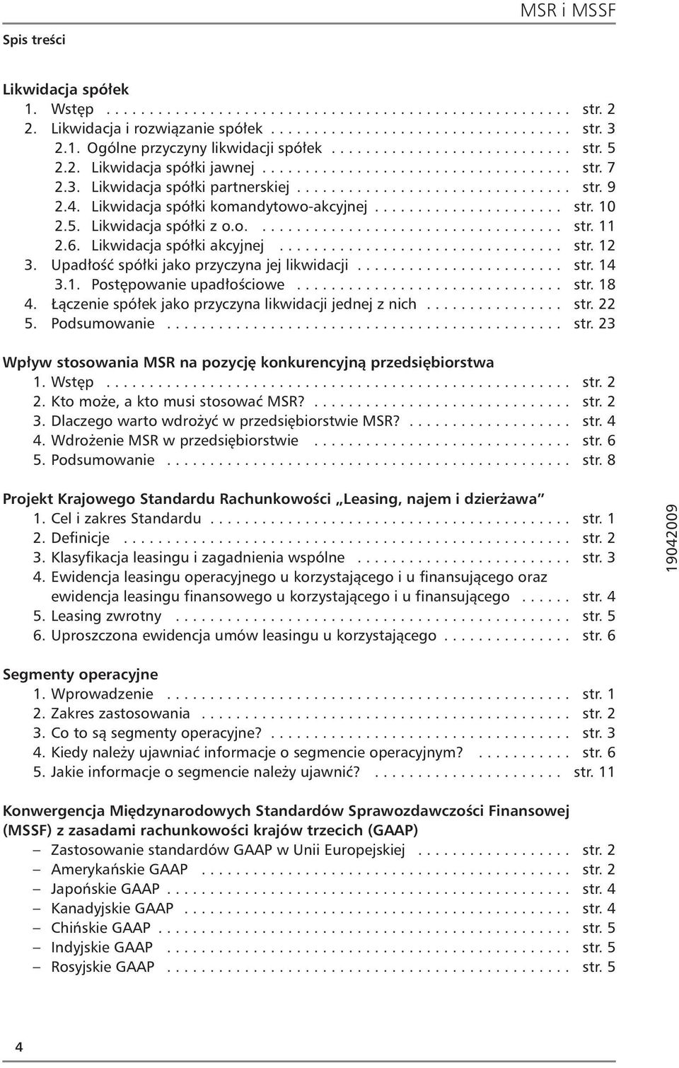 Likwidacja spółki komandytowo-akcyjnej...................... str. 10 2.5. Likwidacja spółki z o.o.................................... str. 11 2.6. Likwidacja spółki akcyjnej................................. str. 12 3.