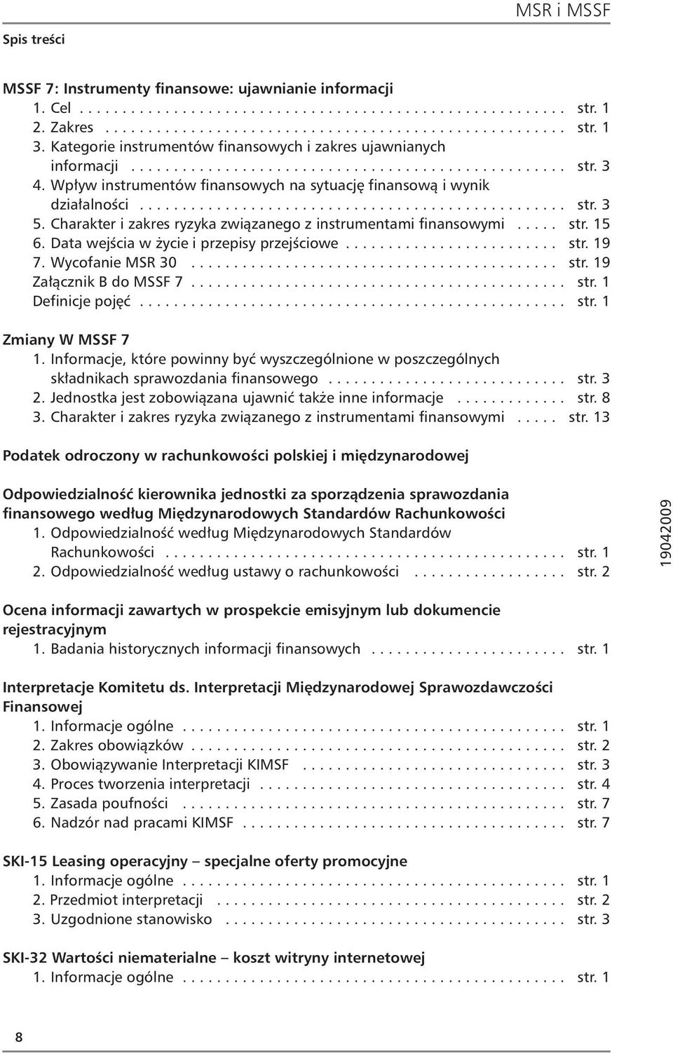 Wpływ instrumentów finansowych na sytuację finansową i wynik działalności.................................................. str. 3 5. Charakter i zakres ryzyka związanego z instrumentami finansowymi.