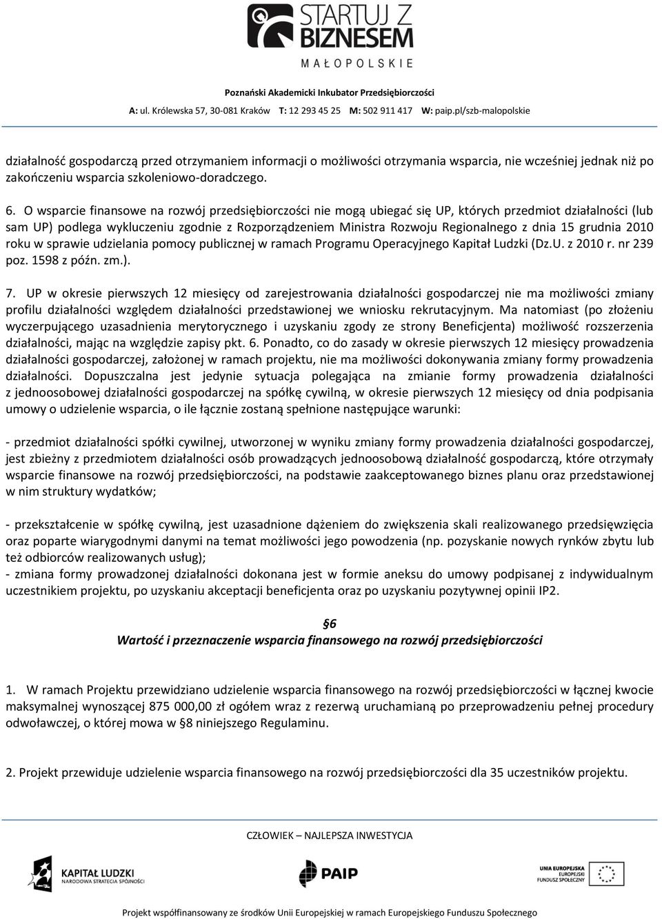 dnia 15 grudnia 2010 roku w sprawie udzielania pomocy publicznej w ramach Programu Operacyjnego Kapitał Ludzki (Dz.U. z 2010 r. nr 239 poz. 1598 z późn. zm.). 7.