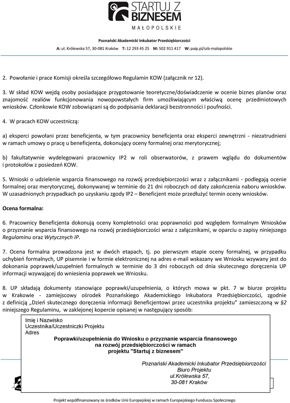 przedmiotowych wniosków. Członkowie KOW zobowiązani są do podpisania deklaracji bezstronności i poufności. 4.