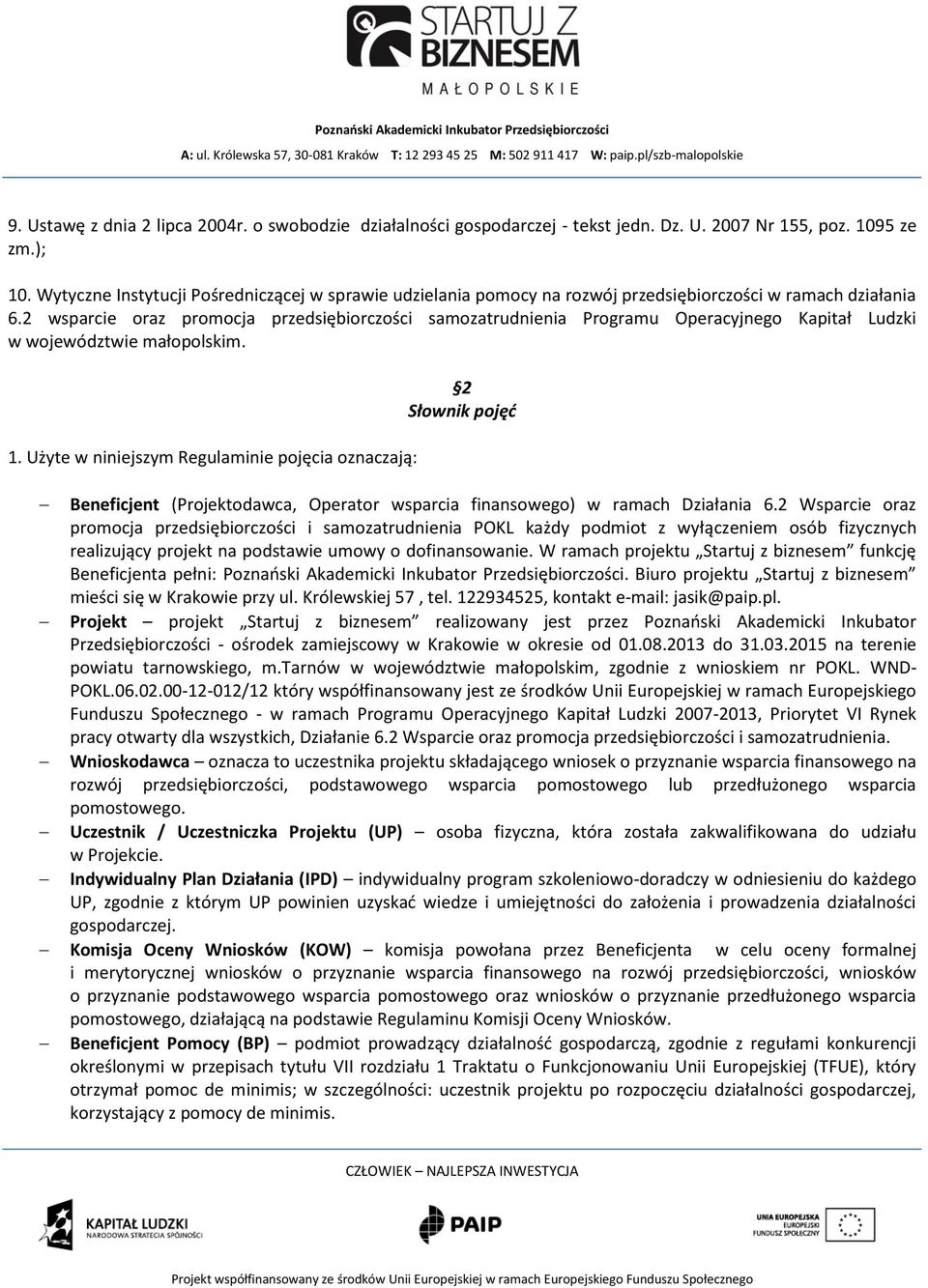 2 wsparcie oraz promocja przedsiębiorczości samozatrudnienia Programu Operacyjnego Kapitał Ludzki w województwie małopolskim. 1.