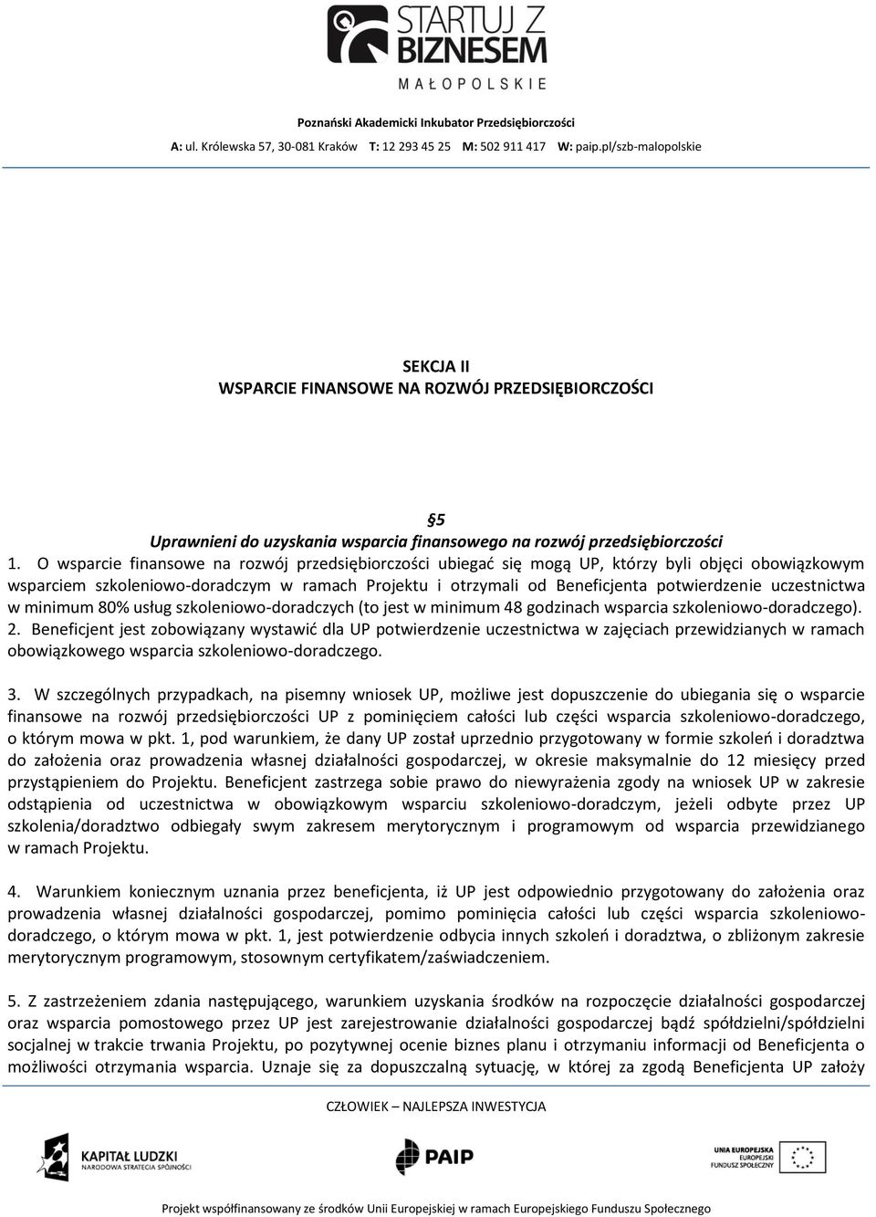 uczestnictwa w minimum 80% usług szkoleniowo-doradczych (to jest w minimum 48 godzinach wsparcia szkoleniowo-doradczego). 2.