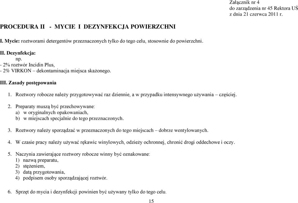 Zasady postępowania 1. Roztwory robocze należy przygotowywać raz dziennie, a w przypadku intensywnego używania częściej. 2.