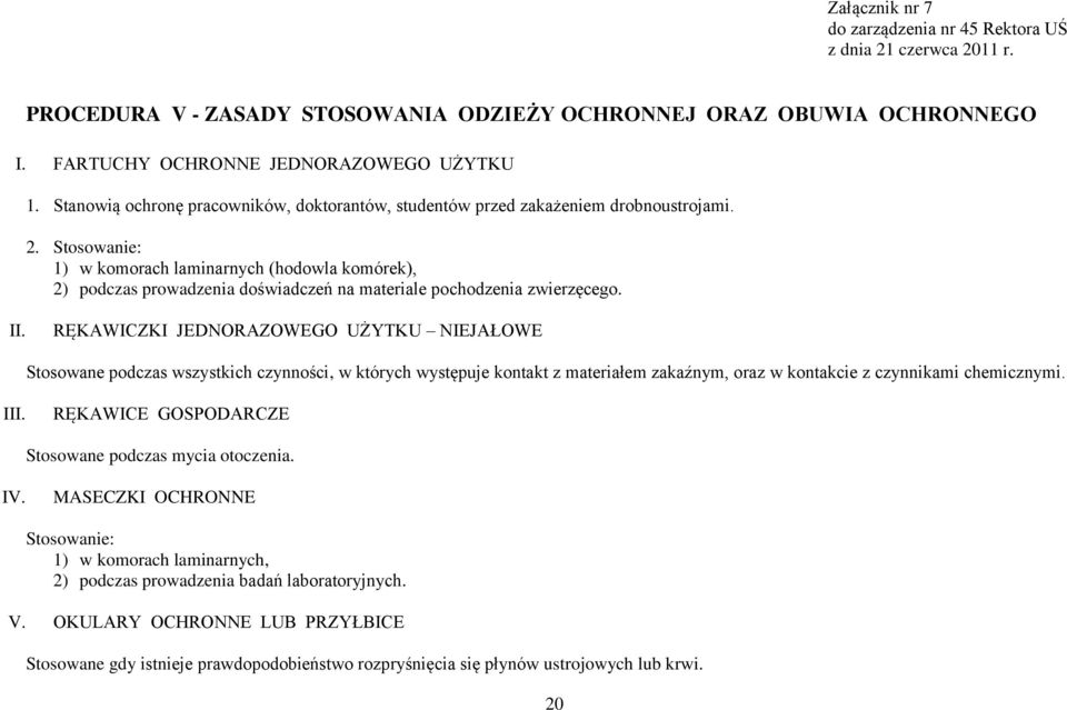 Stosowanie: 1) w komorach laminarnych (hodowla komórek), 2) podczas prowadzenia doświadczeń na materiale pochodzenia zwierzęcego. II.