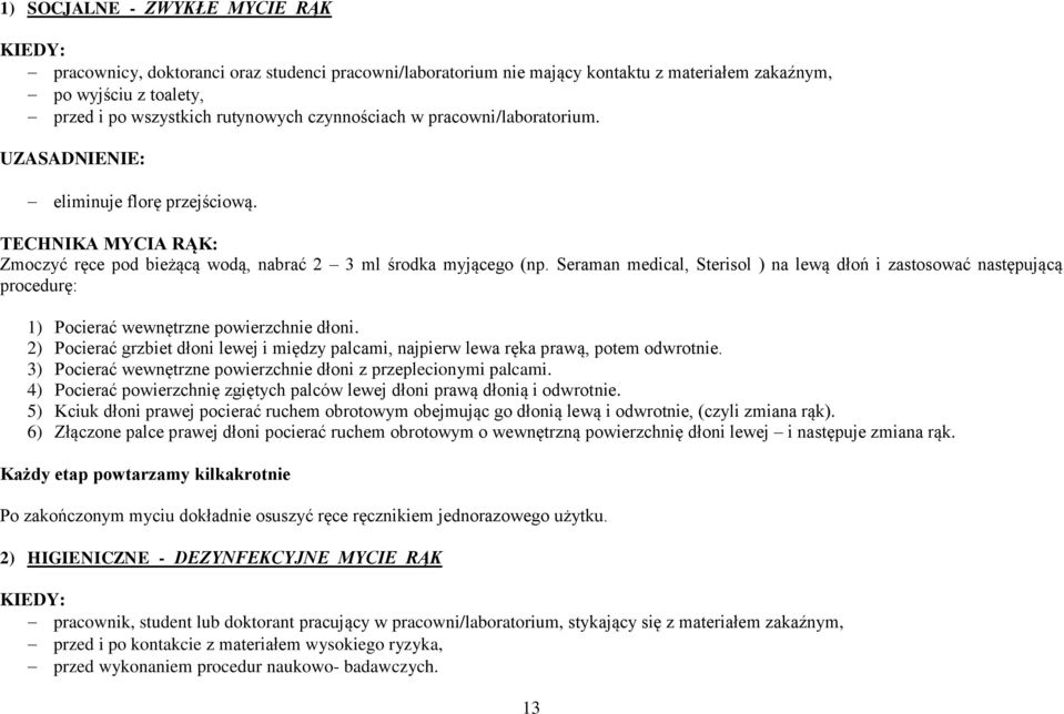 Seraman medical, Sterisol ) na lewą dłoń i zastosować następującą procedurę: 1) Pocierać wewnętrzne powierzchnie dłoni.