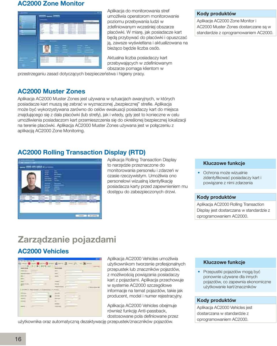 Aplikacje AC2000 Zone Monitor i AC2000 Muster Zones dostarczane są w standardzie z oprogramowaniem AC2000.