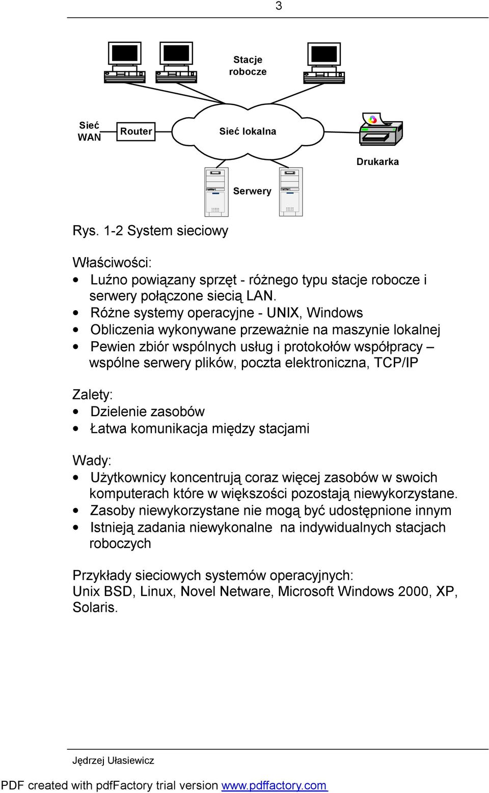 TCP/IP Zalety: Dzielenie zasobów Łatwa komunikacja między stacjami Wady: Użytkownicy koncentrują coraz więcej zasobów w swoich komputerach które w większości pozostają niewykorzystane.