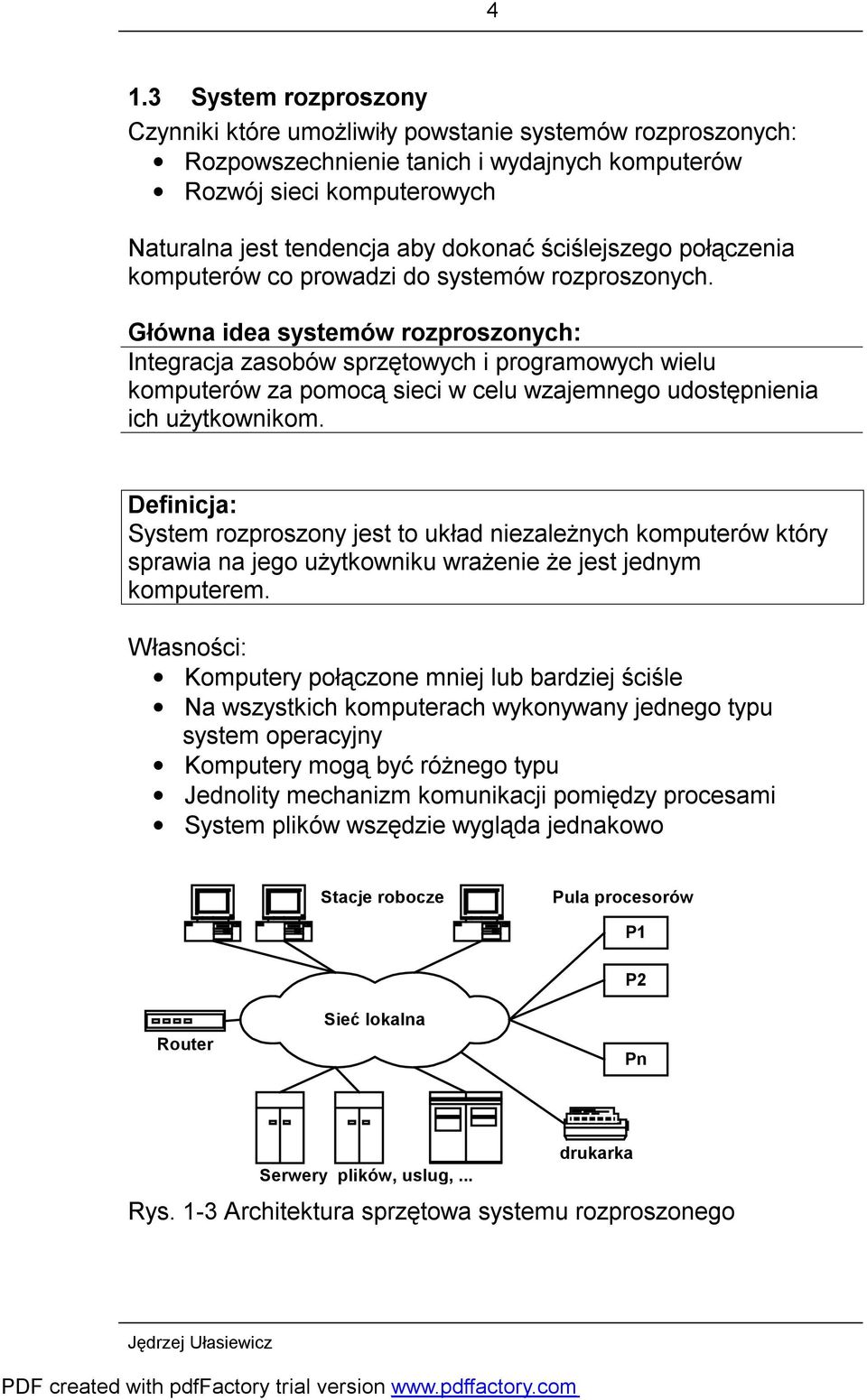 Główna idea systemów rozproszonych: Integracja zasobów sprzętowych i programowych wielu komputerów za pomocą sieci w celu wzajemnego udostępnienia ich użytkownikom.