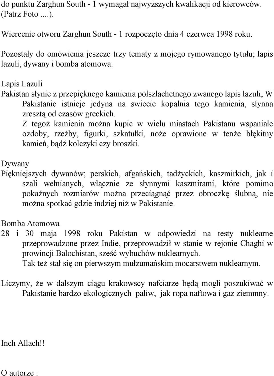 Lapis Lazuli Pakistan słynie z przepięknego kamienia półszlachetnego zwanego lapis lazuli, W Pakistanie istnieje jedyna na swiecie kopalnia tego kamienia, słynna zresztą od czasów greckich.