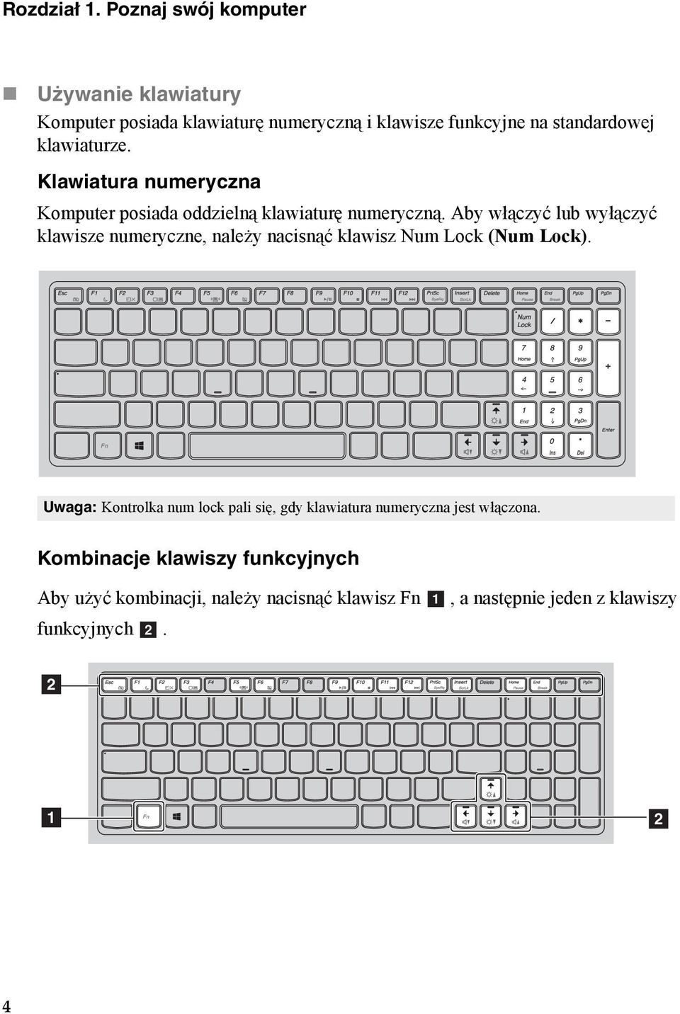 Klawiatura numeryczna Komputer posiada oddzielną klawiaturę numeryczną.