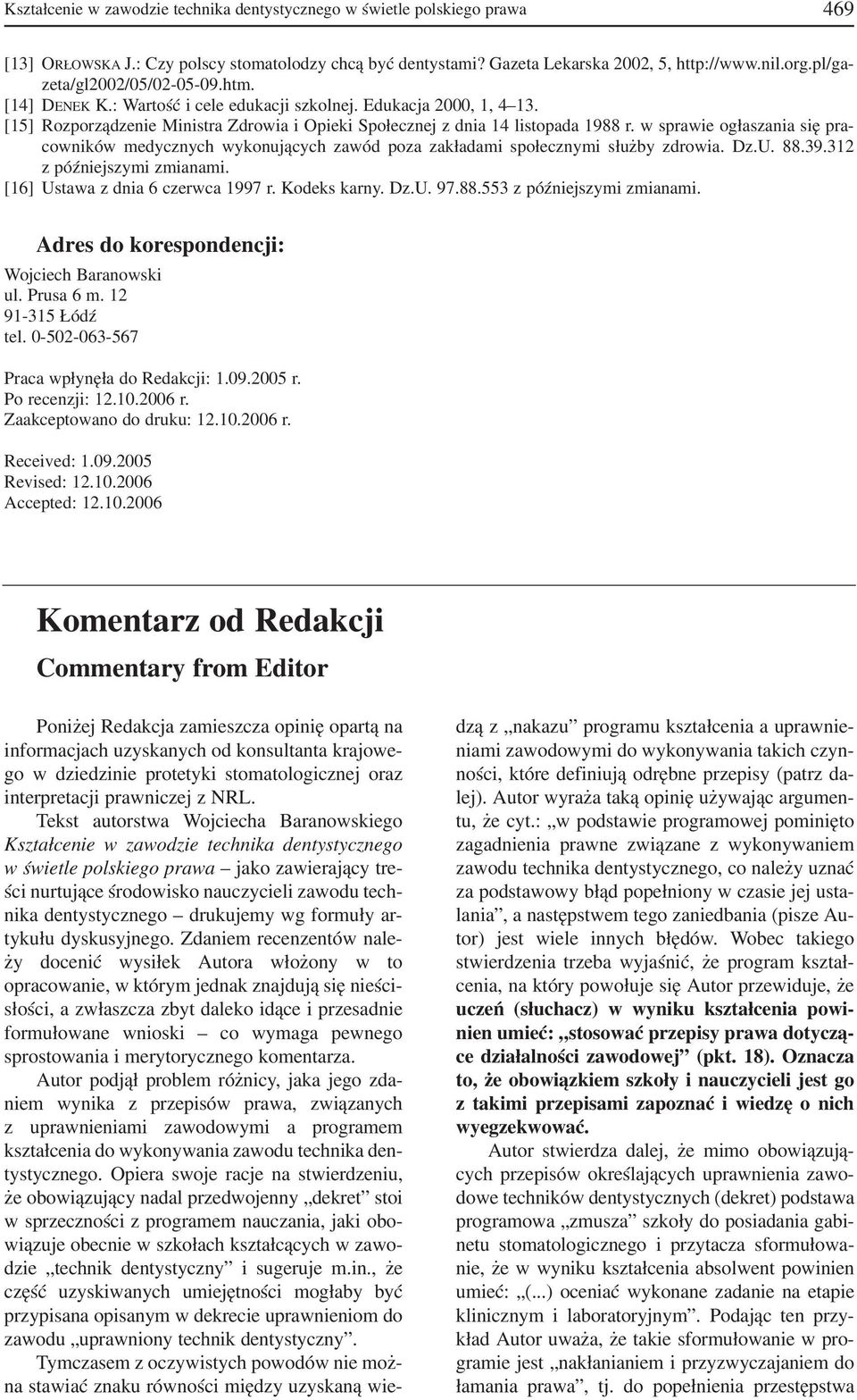 w sprawie ogłaszania się pra cowników medycznych wykonujących zawód poza zakładami społecznymi służby zdrowia. Dz.U. 88.39.312 z późniejszymi zmianami. [16] Ustawa z dnia 6 czerwca 1997 r.