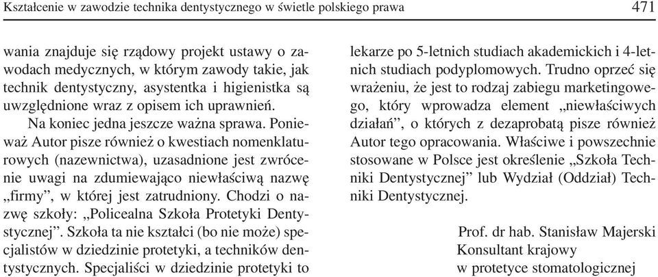 Ponie waż Autor pisze również o kwestiach nomenklatu rowych (nazewnictwa), uzasadnione jest zwróce nie uwagi na zdumiewająco niewłaściwą nazwę firmy, w której jest zatrudniony.