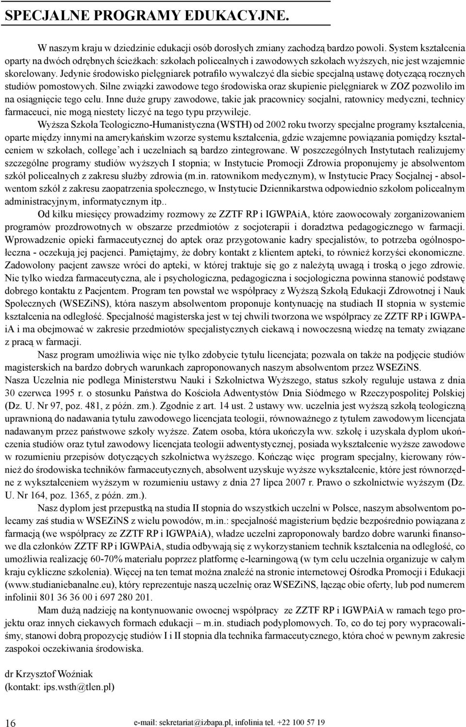 Jedynie środowisko pielęgniarek potrafiło wywalczyć dla siebie specjalną ustawę dotyczącą rocznych studiów pomostowych.