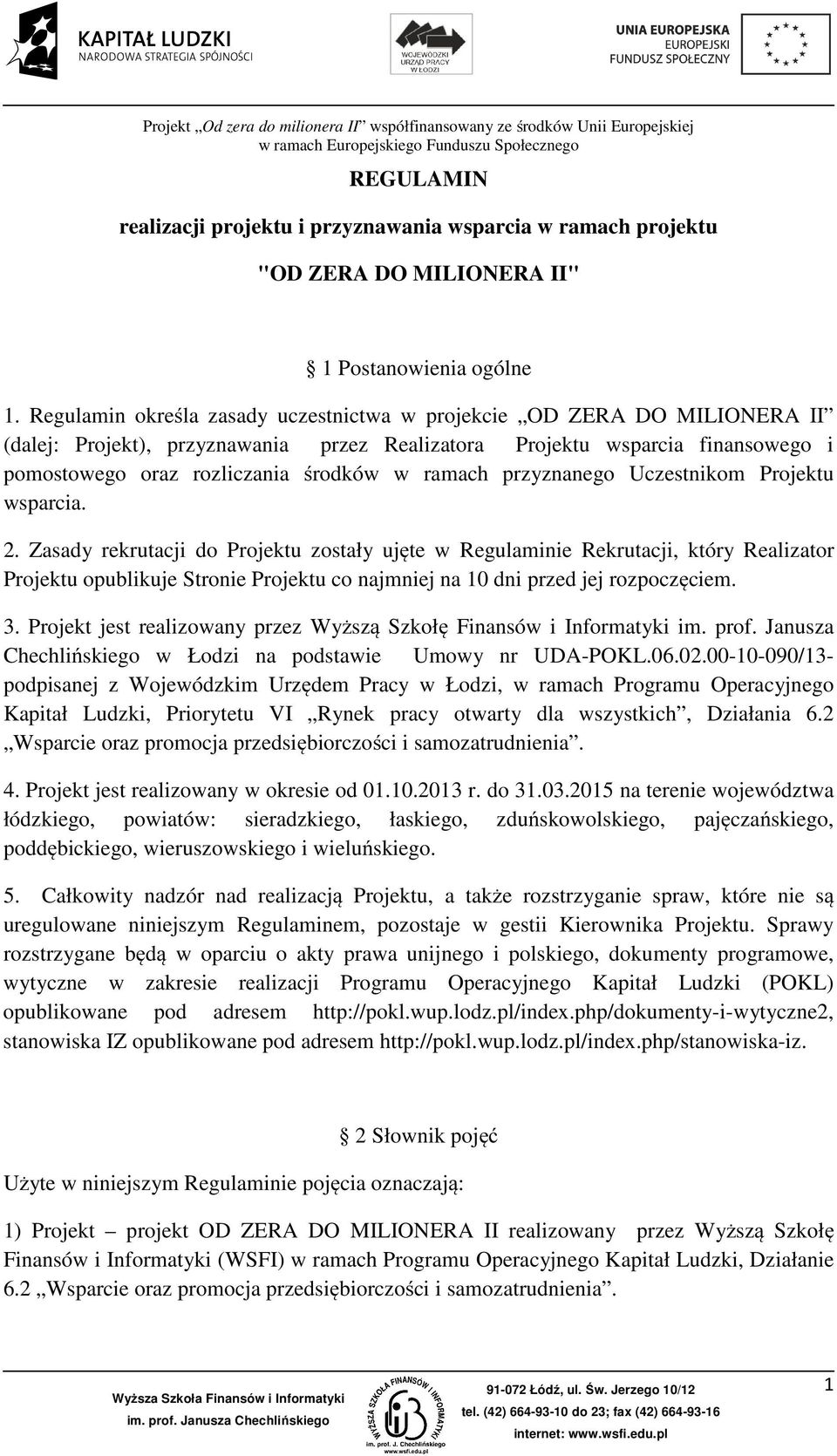 ramach przyznanego Uczestnikom Projektu wsparcia. 2.