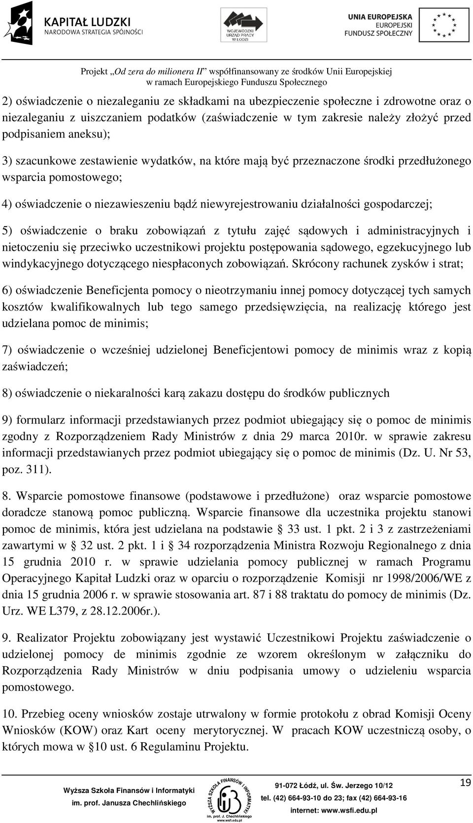 oświadczenie o braku zobowiązań z tytułu zajęć sądowych i administracyjnych i nietoczeniu się przeciwko uczestnikowi projektu postępowania sądowego, egzekucyjnego lub windykacyjnego dotyczącego