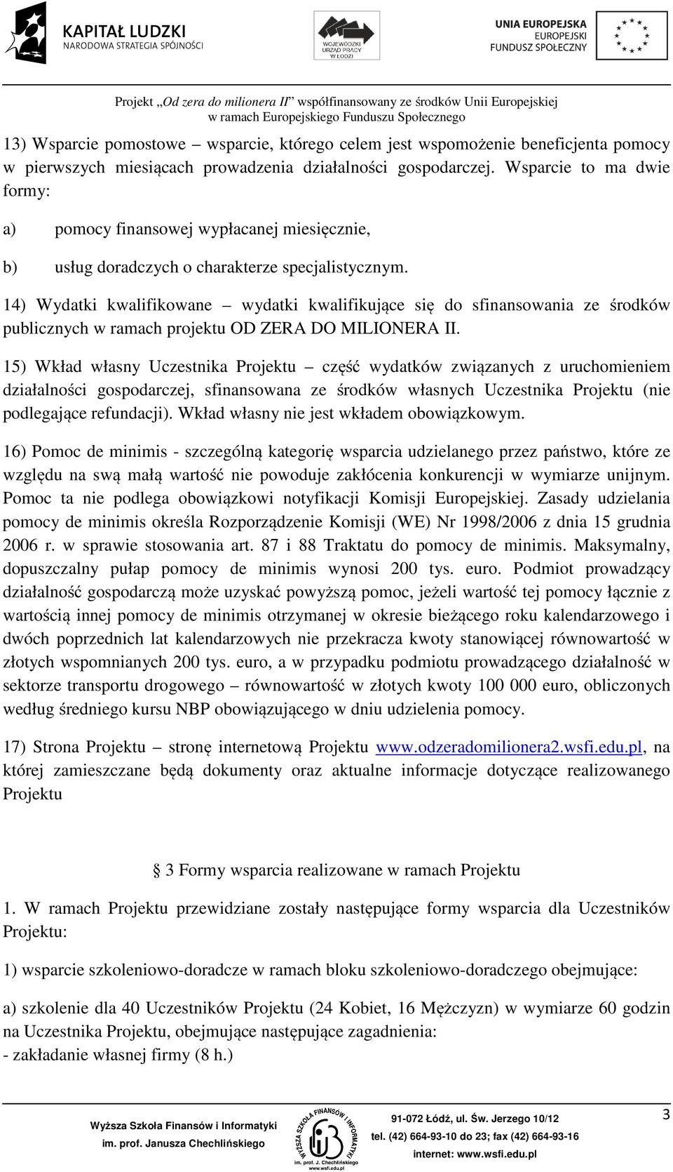 14) Wydatki kwalifikowane wydatki kwalifikujące się do sfinansowania ze środków publicznych w ramach projektu OD ZERA DO MILIONERA II.