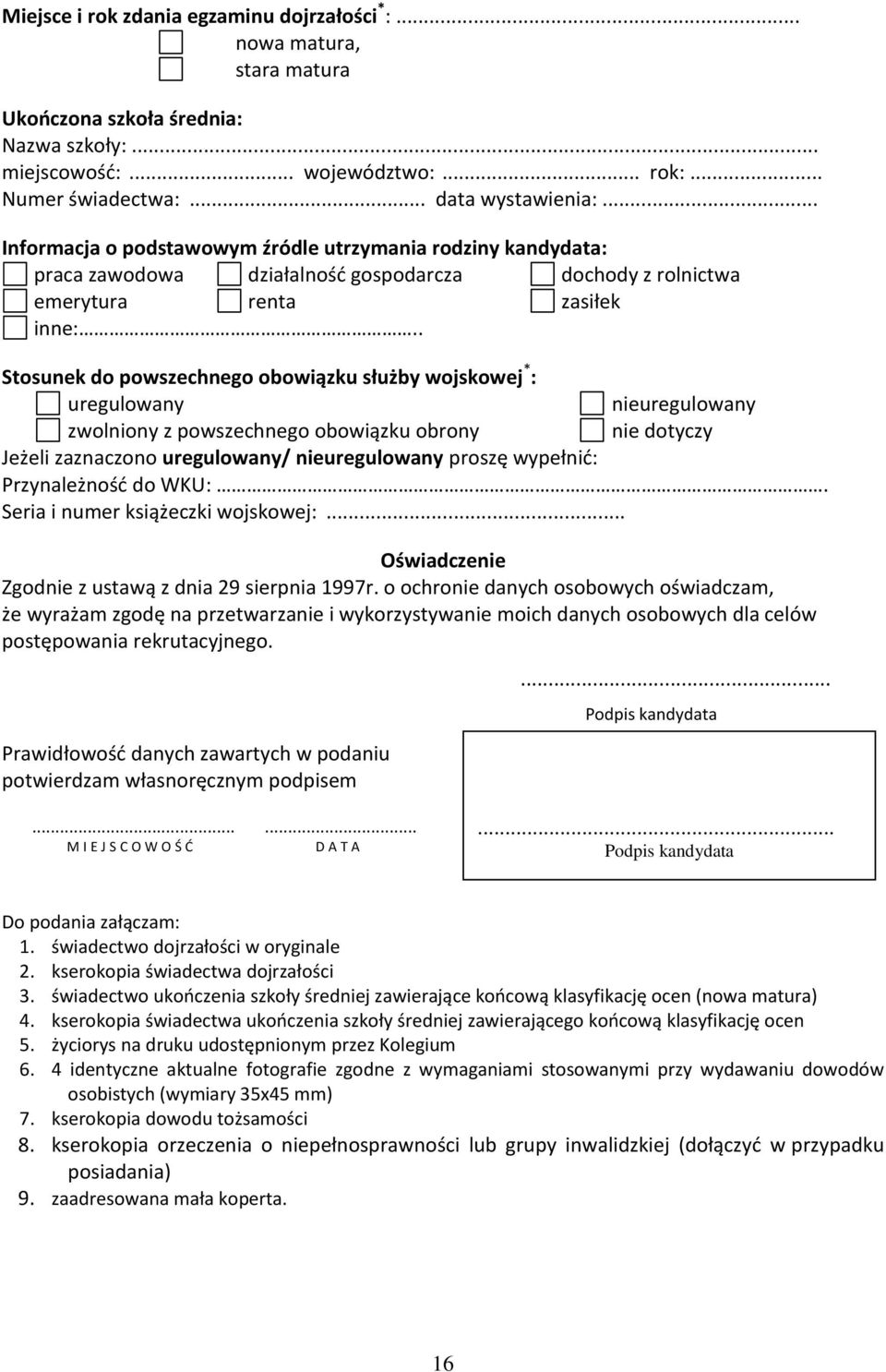 . Stosunek do powszechnego obowiązku służby wojskowej * : uregulowany nieuregulowany zwolniony z powszechnego obowiązku obrony nie dotyczy Jeżeli zaznaczono uregulowany/ nieuregulowany proszę