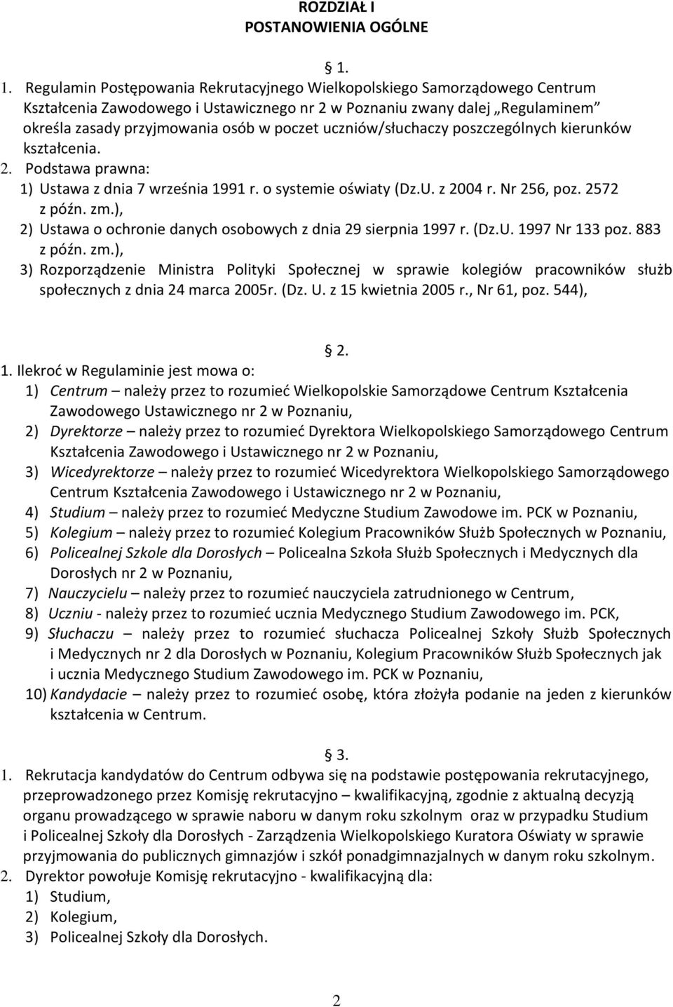 uczniów/słuchaczy poszczególnych kierunków kształcenia. 2. Podstawa prawna: 1) Ustawa z dnia 7 września 1991 r. o systemie oświaty (Dz.U. z 2004 r. Nr 256, poz. 2572 z późn. zm.