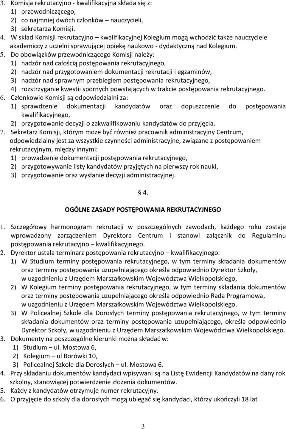 Do obowiązków przewodniczącego Komisji należy: 1) nadzór nad całością postępowania rekrutacyjnego, 2) nadzór nad przygotowaniem dokumentacji rekrutacji i egzaminów, 3) nadzór nad sprawnym przebiegiem