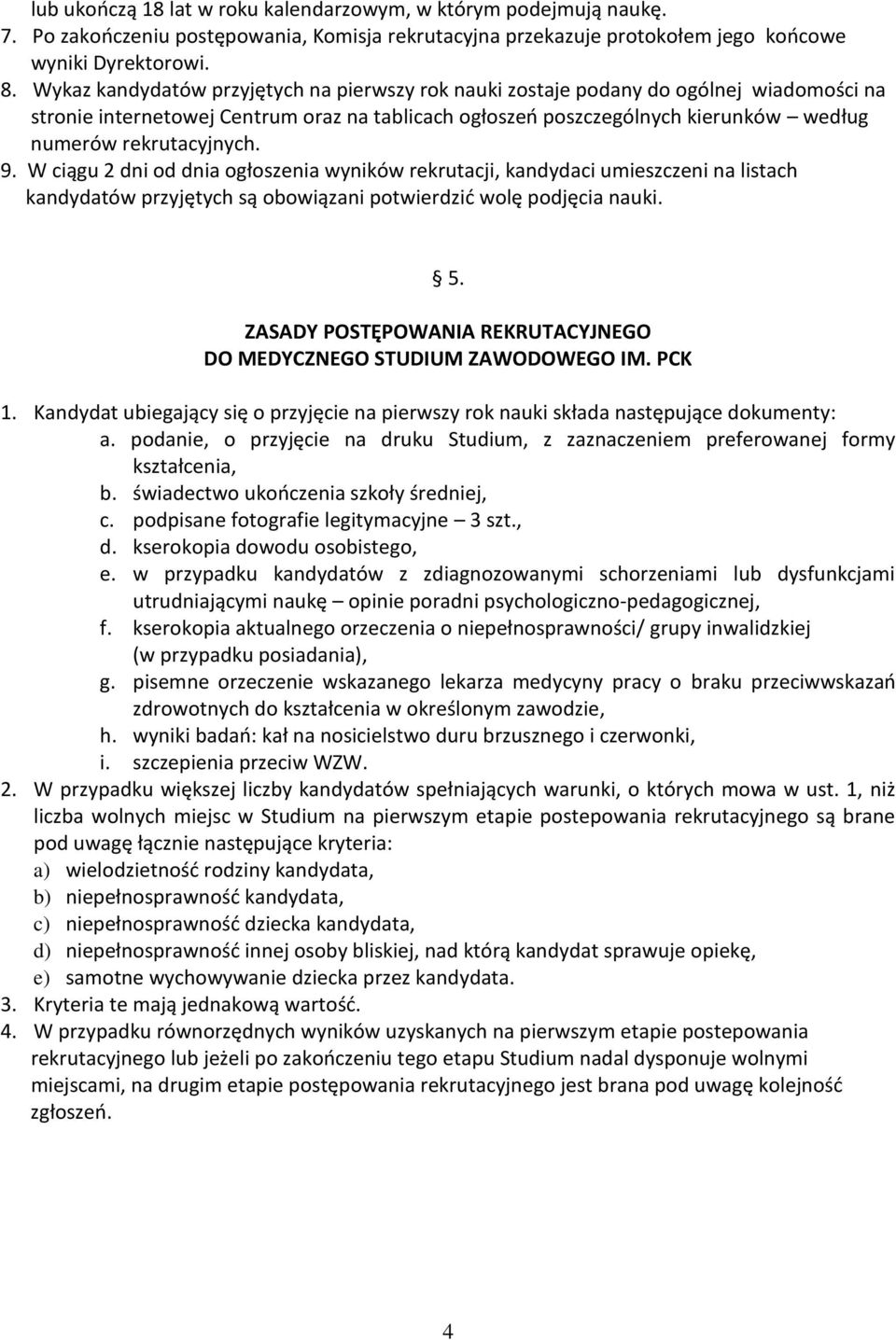 rekrutacyjnych. 9. W ciągu 2 dni od dnia ogłoszenia wyników rekrutacji, kandydaci umieszczeni na listach kandydatów przyjętych są obowiązani potwierdzić wolę podjęcia nauki. 5.