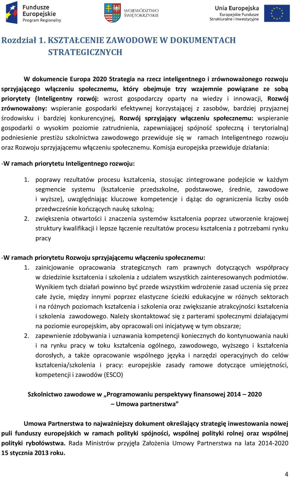 wzajemnie powiązane ze sobą priorytety (Inteligentny rozwój: wzrost gospodarczy oparty na wiedzy i innowacji, Rozwój zrównoważony: wspieranie gospodarki efektywnej korzystającej z zasobów, bardziej