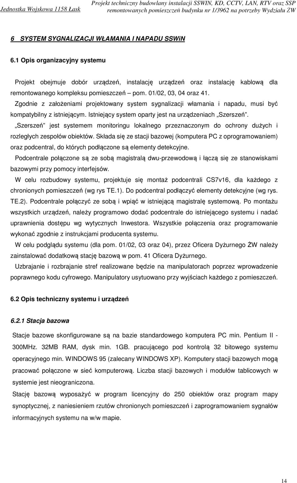 Szerszeń jest systemem monitoringu lokalnego przeznaczonym do ochrony dużych i rozległych zespołów obiektów.